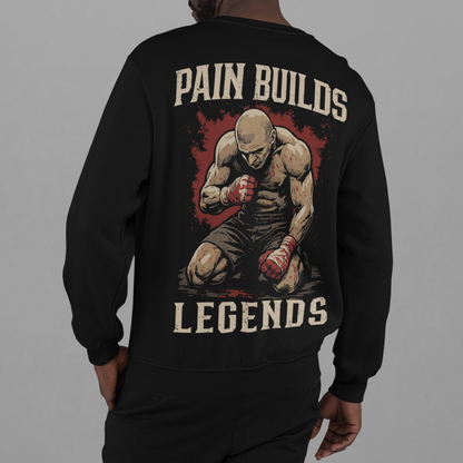 pain builds legends sweatshirt - gritty boxing warrior artwork