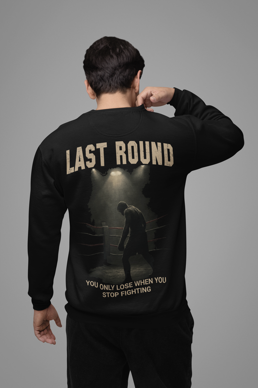 last round sweatshirt – you only lose when you stop fighting