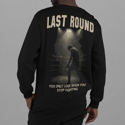 last round sweatshirt – you only lose when you stop fighting