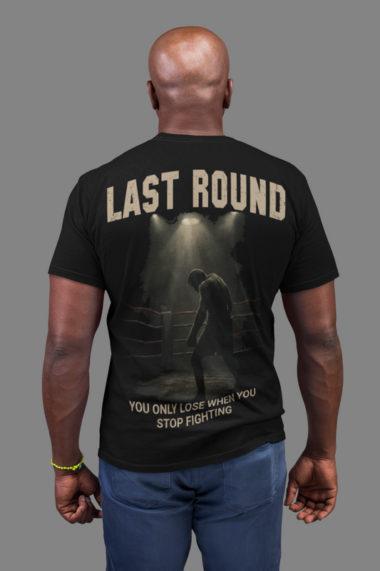 last round t-shirt – you only lose when you stop fighting