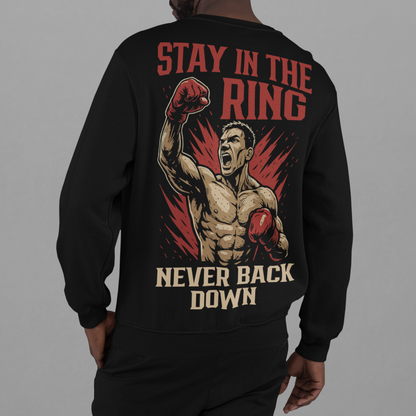 Stay in the Ring Sweatshirt - Never Back Down Boxing Graphic