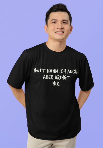 "Nett kann ich auch, aber bringt nix“ Organic Shirt