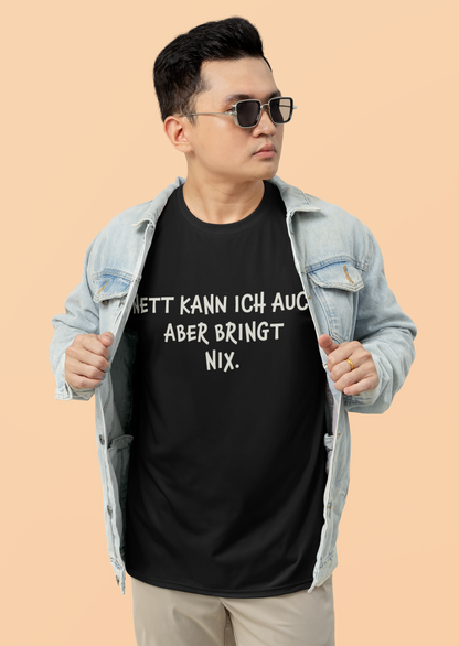 "Nett kann ich auch, aber bringt nix“ Organic Shirt
