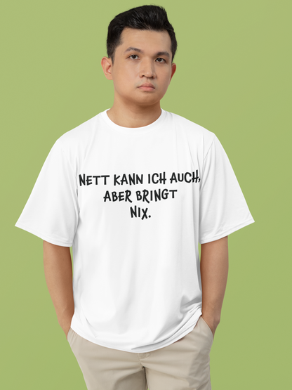 "Nett kann ich auch, aber bringt nix“ Organic Shirt