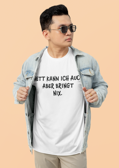 "Nett kann ich auch, aber bringt nix“ Organic Shirt